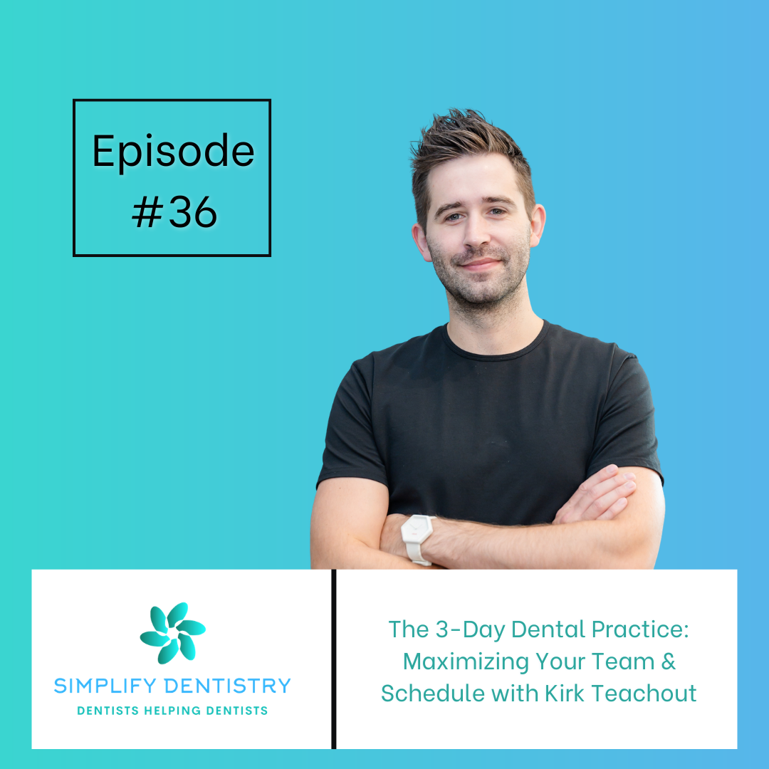 The 3-Day Dental Practice: Maximizing Your Team & Schedule with Kirk Teachout